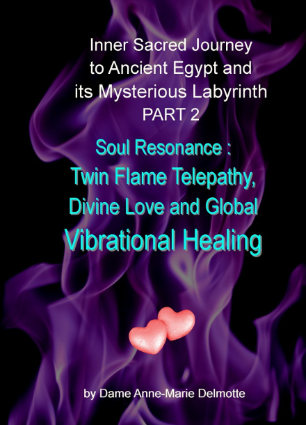 BOOK: Inner Sacred Journey to Ancient Egypt and its Mysterious Labyrinth PART 2 - Soul Resonance: Twin Flame Telepathy, Divine Love and Global Vibrational Healing