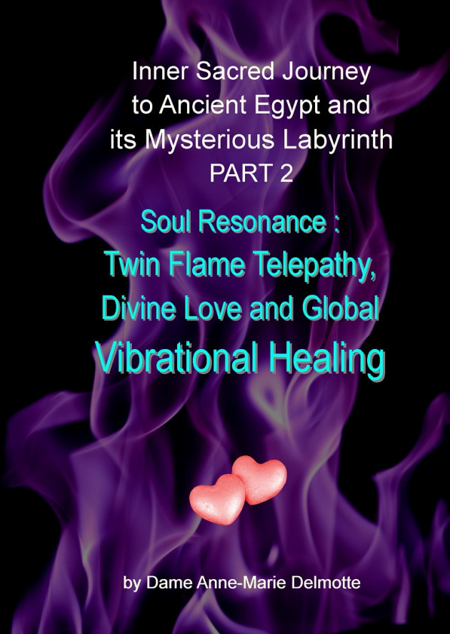 Inner Sacred Journey to Ancient Egypt and its Mysterious Labyrinth PART 2 Soul Resonance: Twin Flame Telepathy, Divine Love and Global Vibrational Healing