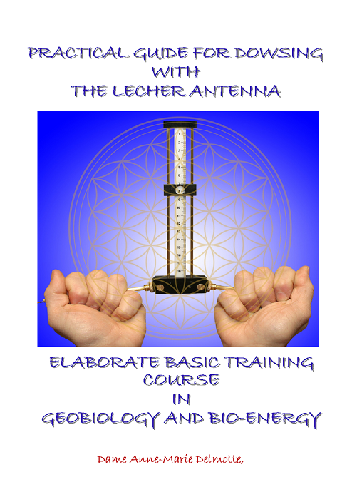PRACTICAL GUIDE FOR DOWSING WITH THE LECHER ANTENNA ELABORATE BASIC TRAINING COURSE IN GEOBIOLOGY AND BIO-ENERGY