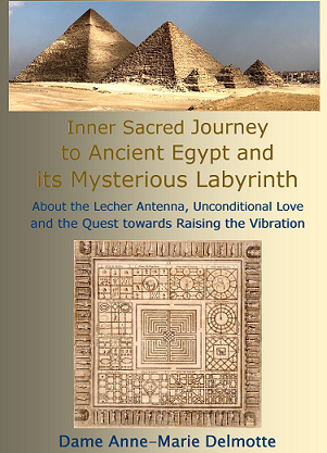 BOOK: Inner Sacred Journey to Ancient Egypt and its Mysterious Labyrinth - About the Lecher Antenna, Unconditional Love and the Quest towards Raising the Vibration